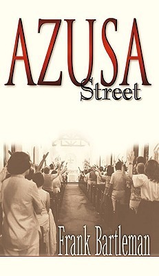 Azusa Street: An Eyewitness Account to the Birth of the Pentecostal Revival