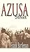 Azusa Street: An Eyewitness Account to the Birth of the Pentecostal Revival