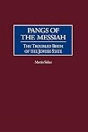 Pangs of the Messiah: The Troubled Birth of the Jewish State Pangs of the Messiah: The Troubled Birth of the Jewish State