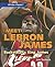 Meet Lebron James: Basketball's King James (All-Star Players)