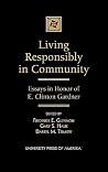 Living Responsibly in Community: Essays in Honor of E. Clinton Gardner Living Responsibly in Community: Essays in Honor of E. Clinton Gardner