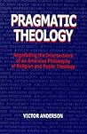 Pragmatic Theology: Negotiating the Intersections of an American Philosophy of Religion and Public Theology (Suny Series, Religion and American Public Life)