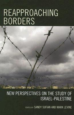 Reapproaching Borders: New Perspectives on the Study of Israel-Palestine (Hardcover)