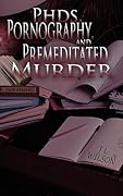 PhDs, Pornography and Premeditated Murder