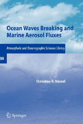 Ocean Waves Breaking and Marine Aerosol Fluxes (Atmospheric and Oceanographic Sciences Library, 38)