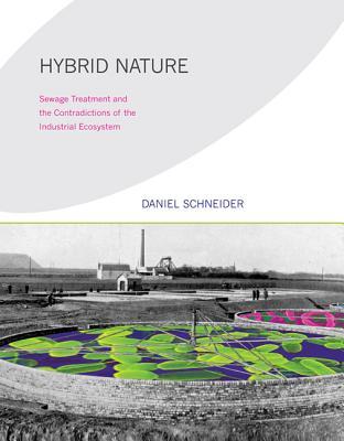 Hybrid Nature: Sewage Treatment and the Contradictions of the Industrial Ecosystem (Paperback)