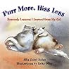 Purr More, Hiss Less: Heavenly Lessons I Learned from My Cat