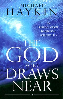 The God Who Draws Near: An Introduction to Biblical Spirituality