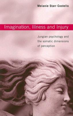 Imagination, Illness, and Injury: Jungian Psychology and the Somatic Dimensions of Perception (Paperback)