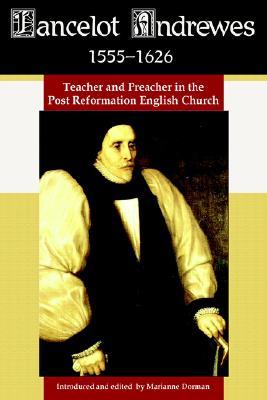 Lancelot Andrewes 1555-1626: Teacher and Preacher in the Post Reformation English Church (Paperback)