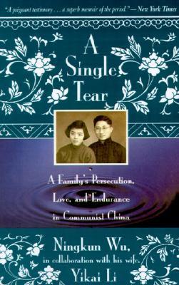 A Single Tear: A Family's Persecution, Love, and Endurance in Communist China (Paperback)