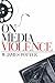 On Media Violence by W. James Potter