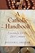 A Catholic Handbook: Essentials for the 21st Century