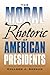 The Moral Rhetoric of American Presidents (Volume 17) (Presidential Rhetoric and Political Communication)