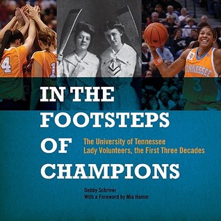 In the Footsteps of Champions: The University of Tennessee Lady Volunteers, the First Three Decades (Hardcover)