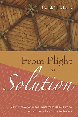 From Plight to Solution: A Jewish Framework for Understanding Paul's View of the Law in Galatians and Romans (Supplements to Novum Testamentum (Wipf & Stock Publishers))