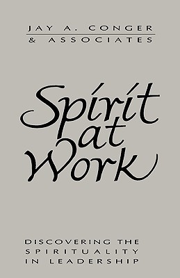 Spirit at Work: Discovering the Spirituality in Leadership (Jossey-Bass Management)