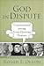 God in Dispute: "Conversations" among Great Christian Thinkers