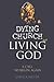 Dying Church, Living God: A Call to Begin Again
