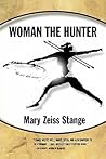 Woman the Hunter by Mary Zeiss Stange