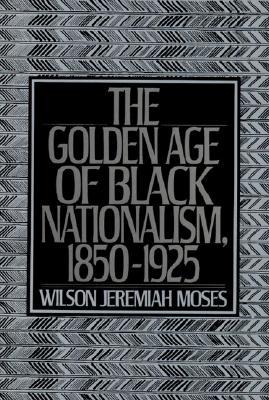 The Golden Age of Black Nationalism, 1850-1925 (Paperback)