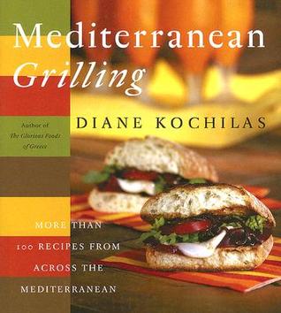 Mediterranean Grilling: More Than 100 Recipes from Across the Mediterranean (Hardcover)