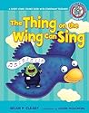 The Thing on the Wing Can Sing by Brian P. Cleary