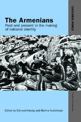 The Armenians: Past and Present in the Making of National Identity (Caucasus World: Peoples of the Caucasus)