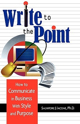 Write to the Point: How to Communicate in Business With Style and Purpose (Paperback)