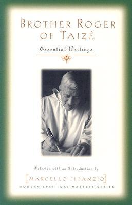 Brother Roger of Taize: Essential Writings (Modern Spiritual Masters)