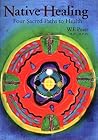 Native Healing: Four Sacred Paths to Health Native Healing: Four Sacred Paths to Health