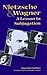 Nietzsche and Wagner: A Les...
