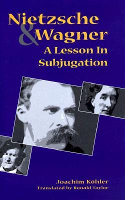 Nietzsche and Wagner: A Lesson in Subjugation (Hardcover)