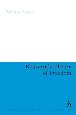 Rousseau's Theory of Freedom (Continuum Studies in Philosophy, 21)
