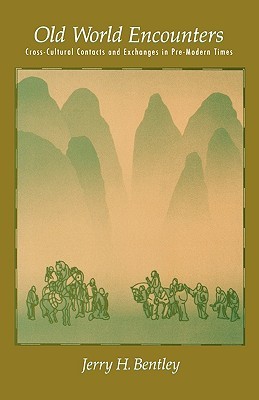 Old World Encounters: Cross-Cultural Contacts and Exchanges in Pre-Modern Times (Paperback)