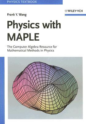 Physics with MAPLE: The Computer Algebra Resource for Mathematical Methods in Physics (Paperback)