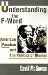 Understanding the F-Word: American Fascism and the Politics of Illusion