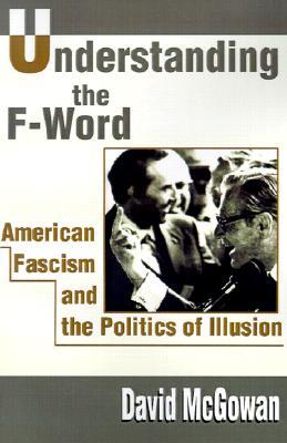 Understanding the F-Word: American Fascism and the Politics of Illusion (Paperback)