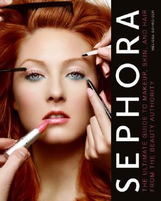 Sephora: The Ultimate Guide to Makeup, Skin, and Hair from the Beauty Authority (Hardcover)