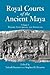 Royal Courts of the Ancient Maya: Volume 1: History, Comparison, and Synthesis
