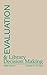 Evaluation and Library Decision Making: