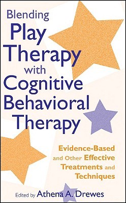 Blending Play Therapy with Cognitive Behavioral Therapy: Evidence-Based and Other Effective Treatments and Techniques (Hardcover)