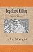 Legalized Killing by John R. Wright