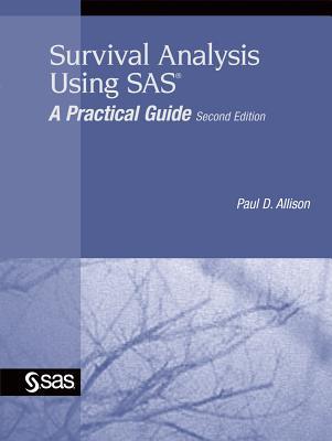 Survival Analysis Using SAS: A Practical Guide, Second Edition (Paperback)