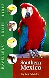 Southern Mexico (Traveller's Wildlife Guides): The Cancun Region, Yucatan Peninsula, Oaxaca, Chiapas, and Tabasco