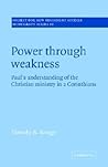 Power through Weakness: Paul's Understanding of the Christian Ministry in 2 Corinthians (Society for New Testament Studies Monograph Series, Series Number 86)