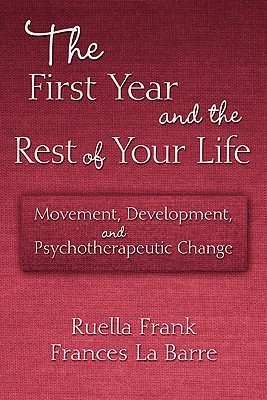 The First Year and the Rest of Your Life: Movement, Development, and Psychotherapeutic Change (Paperback)