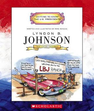 Lyndon B. Johnson: Thirty-Sixth President 1963-1969 (Getting to Know the U.S. Presidents)