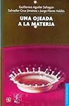 Una ojeada a la materia by Guillermo Aguilar Sahagún