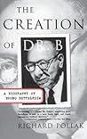 The Creation of Doctor B: A Biography of Bruno Bettelheim The Creation of Doctor B: A Biography of Bruno Bettelheim